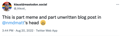 Tweet content: This is part meme and part unwritten blog post in @nmdmatt 's head 😁
